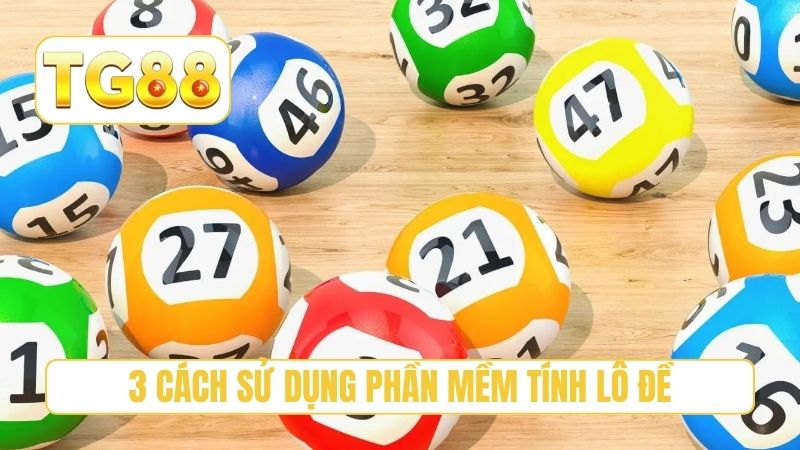 3 cách sử dụng phần mềm tính lô đề