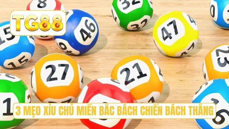3 mẹo xỉu chủ miền bắc bách chiến bách thắng